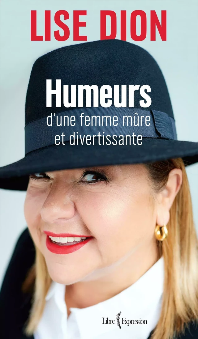 Humeurs d'une femme mûre et divertissante - Lise Dion - Libre Expression