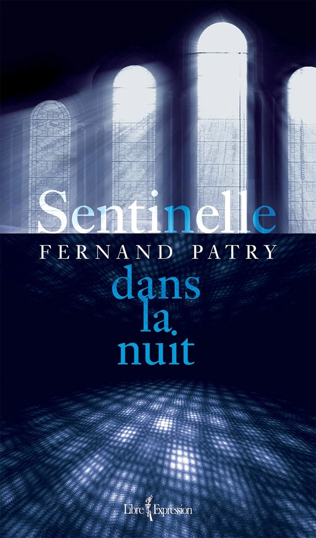 Sentinelle dans la nuit - Fernand Patry - Libre Expression