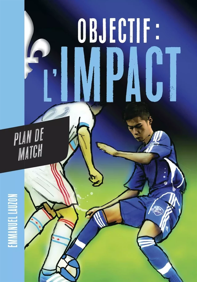 Objectif l'Impact : Plan de match - Emmanuel Lauzon - De la Bagnole