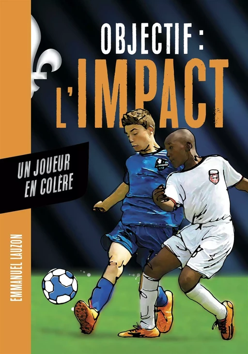 Objectif l'Impact : Un joueur en colère - Emmanuel Lauzon - De la Bagnole