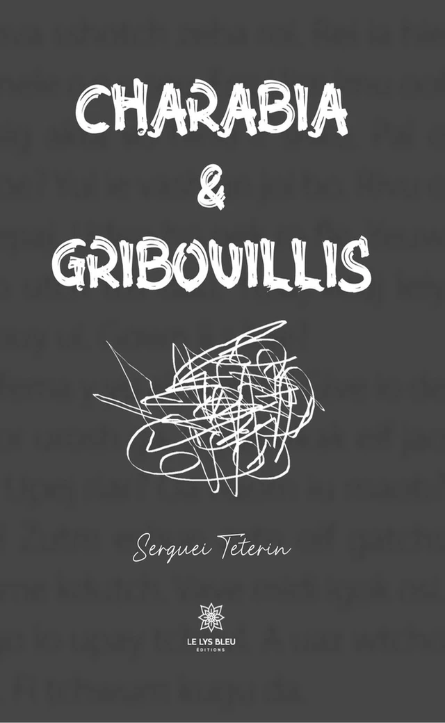 Charabia & Gribouillis - Serguei Teterin - Le Lys Bleu Éditions