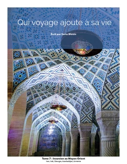 Qui voyage ajoute à sa vie: tome 7 - Incursion au Moyen Orient