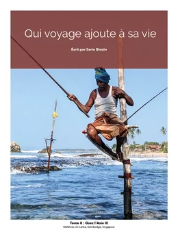 Qui voyage ajoute à sa vie: tome 8 - Osez l'Asie III