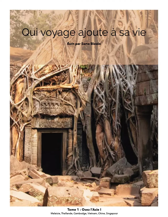 Qui voyage ajoute à sa vie: tome 1 - Osez L'Asie - Sarto Blouin - Kampus Média