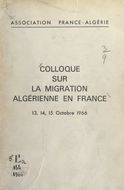 Compte rendu des travaux du Colloque sur la migration algérienne en France