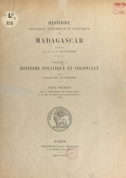 Histoire physique, naturelle et politique de Madagascar. Volume 5 : Histoire politique et coloniale (1)