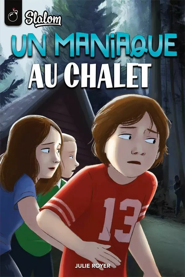 Un maniaque au chalet - Julie Royer - Boomerang éditeur jeunesse