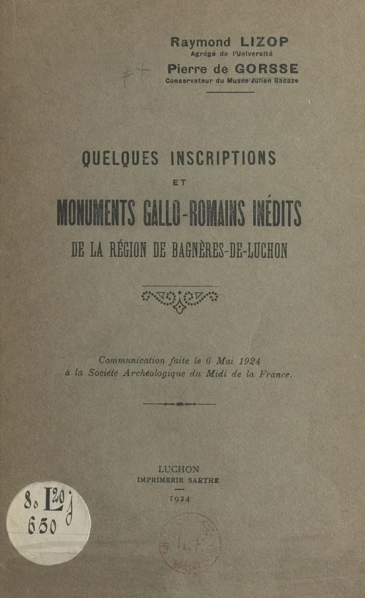 Quelques inscriptions et monuments gallo-romains inédits de la région de Bagnères-de-Luchon - Pierre de Gorsse, Raymond Lizop - FeniXX réédition numérique