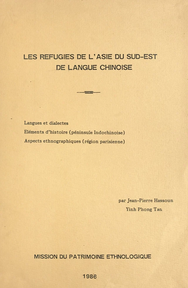 Les réfugiés de l'Asie du Sud-Est de langue chinoise - Jean-Pierre Hassoun,  Centre de documentation et de recherches sur l'Asie du Sud-Est et le monde insulindien,  Mission du patrimoine ethnologique - FeniXX réédition numérique