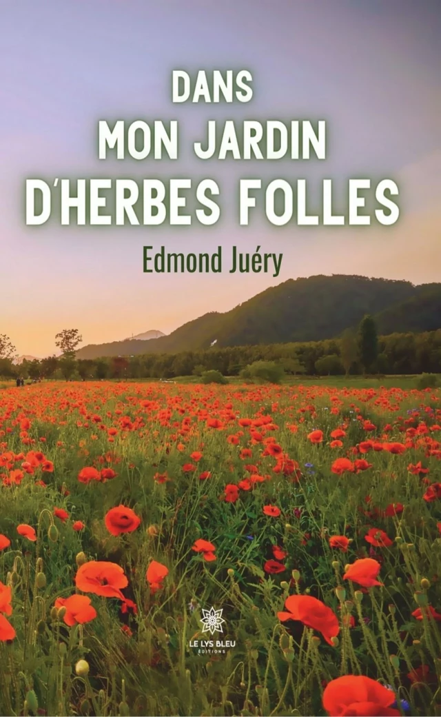 Dans mon jardin d’herbes folles - Edmond Juéry - Le Lys Bleu Éditions