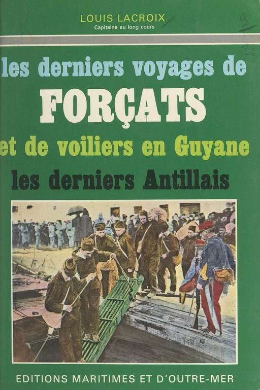 Les derniers voyages de forçats et de voiliers en Guyane - Louis Lacroix - FeniXX réédition numérique