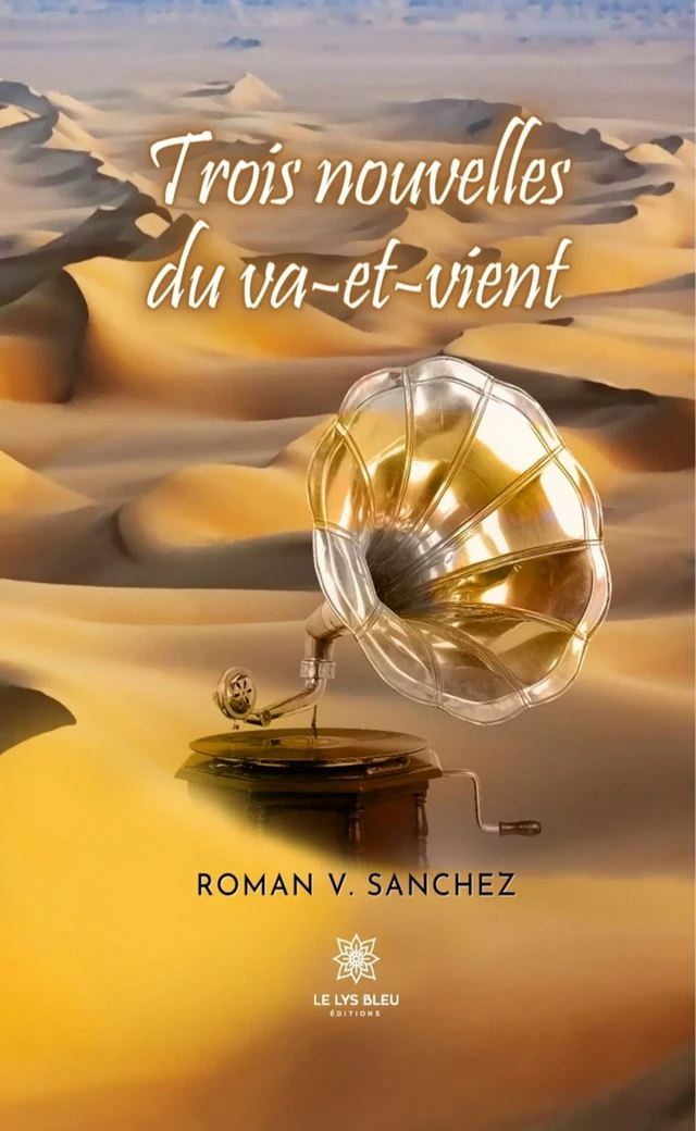 Trois nouvelles du va-et-vient - Roman V. Sanchez - Le Lys Bleu Éditions