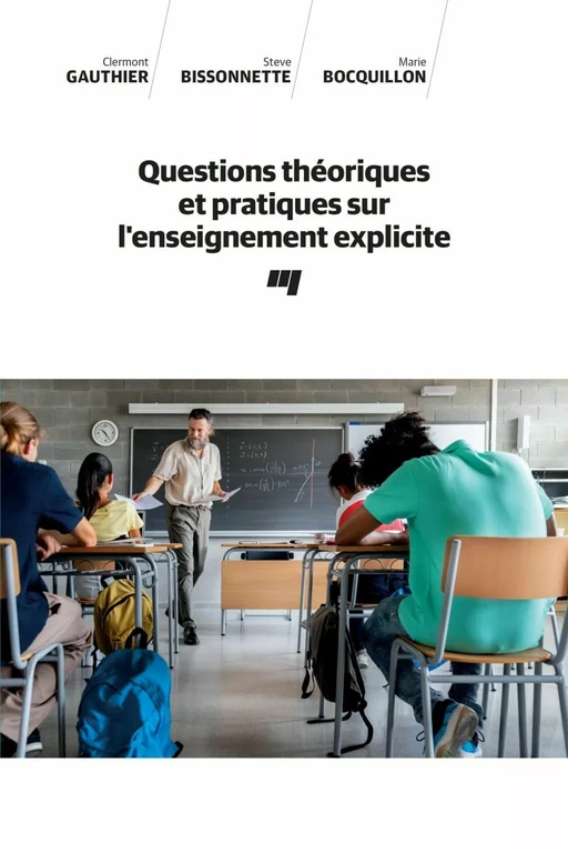 Questions théoriques et pratiques sur l'enseignement explicite - Clermont Gauthier, Steve Bissonnette, Marie Bocquillon - Presses de l'Université du Québec