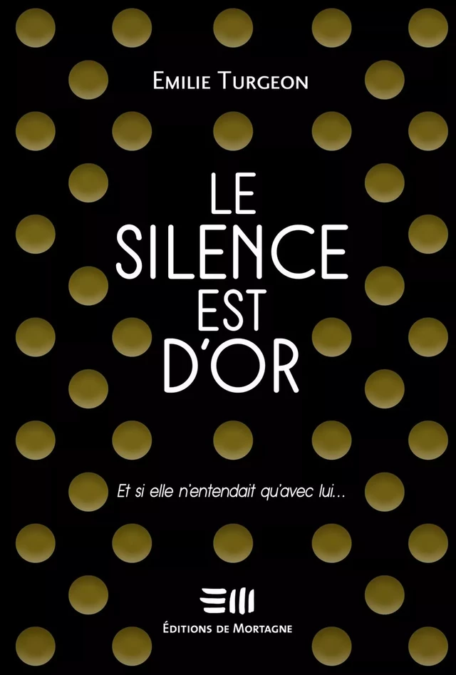 Le silence est d'or - Emilie Turgeon - Éditions de Mortagne