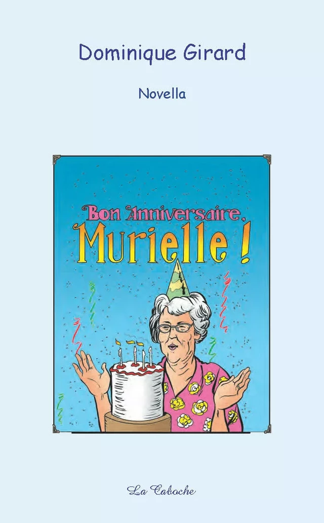 Bon anniversaire, Murielle ! - Dominique Girard - Éditions la Caboche