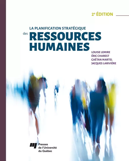 La planification stratégique des ressources humaines, 2e édition - Louise Lemire, Éric Charest, Gaétan Martel, Jacques Larivière - Presses de l'Université du Québec