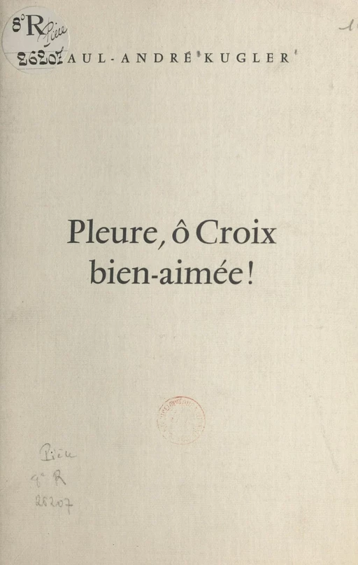 Pleure, ô croix bien-aimée - Paul-André Kugler - FeniXX réédition numérique