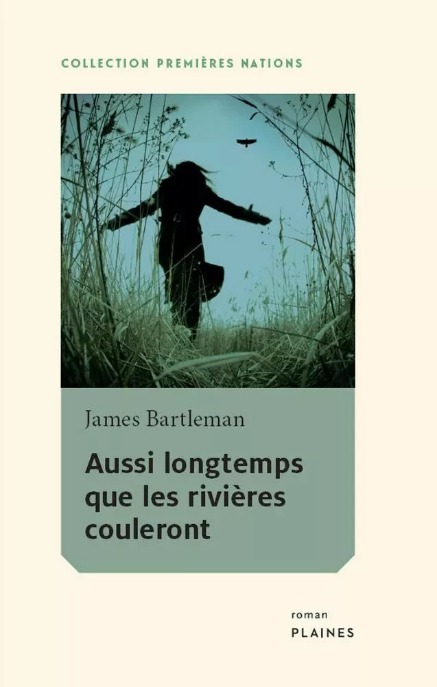 Aussi longtemps que les rivières couleront - James Bartlemand - Éditions des Plaines