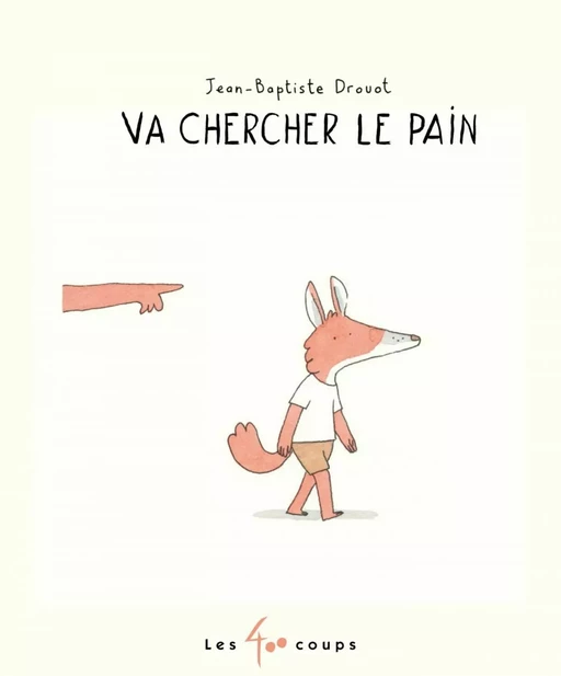 Va chercher le pain - Jean-Baptiste Drouot - Les 400 coups