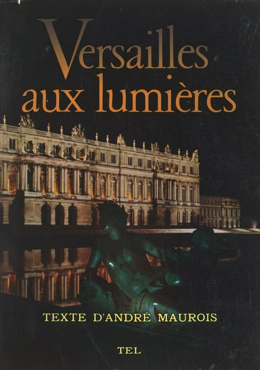 Versailles aux lumières - Bernard Anthonioz, André Maurois - FeniXX réédition numérique