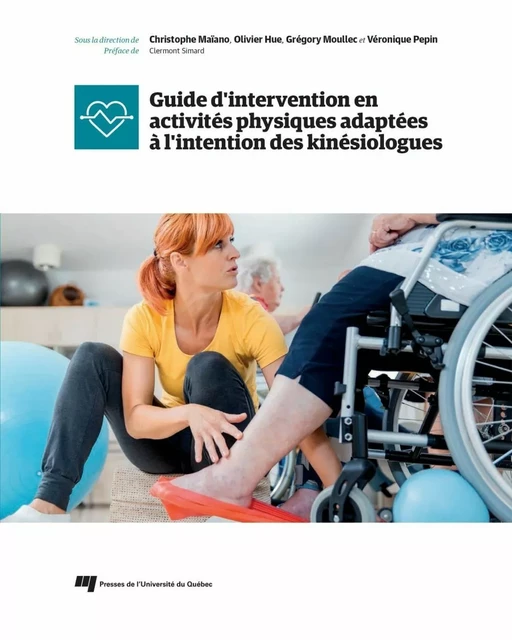 Guide d'intervention en activités physiques adaptées à l'intention des kinésiologues - Christophe Maïano, Olivier Hue, Grégory Moullec, Véronique Pepin - Presses de l'Université du Québec