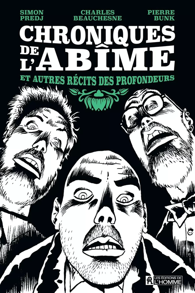 Chroniques de l'abîme et autres récits des profondeurs - Charles Beauchesne, Pierre Bunk, Simon Predj - Les Éditions de l'Homme