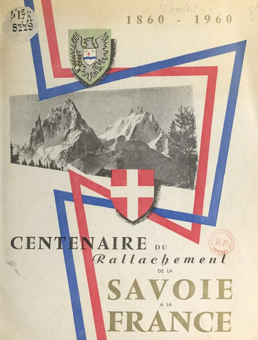 Centenaire du rattachement de la Savoie à la France 1860-1960 - Léopold Anthoine, Édouard Bonnefous, Henry Bordeaux - FeniXX réédition numérique