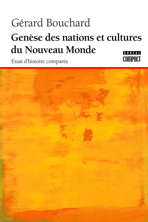 Genèse des nations et cultures du Nouveau Monde - Gérard Bouchard - Editions du Boréal