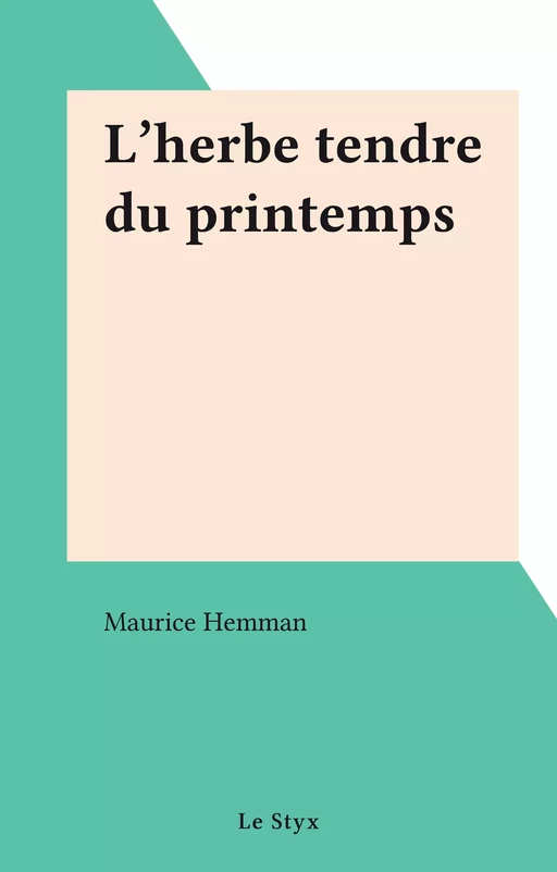 L'herbe tendre du printemps - Maurice Hemman - FeniXX réédition numérique