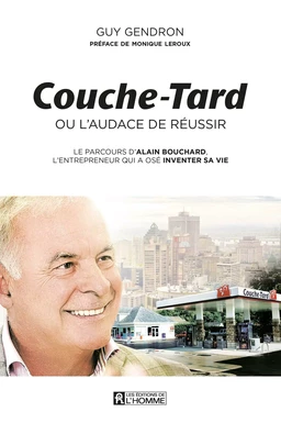 Couche-Tard ou l'audace de réussir