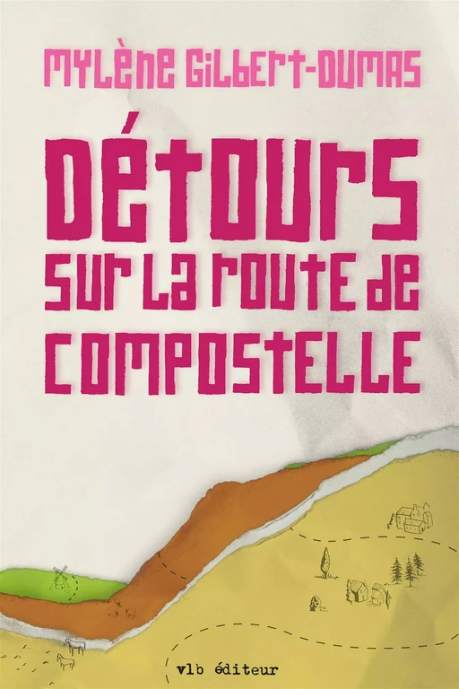 Détours sur la route de Compostelle - Mylène Gilbert-Dumas - VLB éditeur