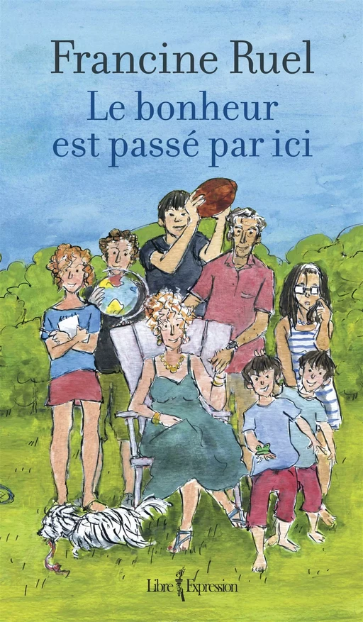 Le bonheur est passé par ici - Francine Ruel - Libre Expression