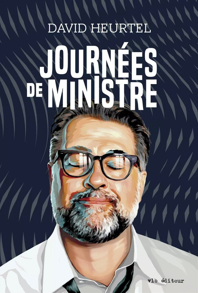 Journées de ministre - David Heurtel - VLB éditeur