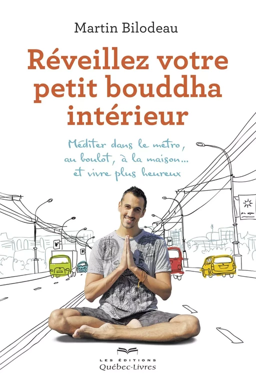 Réveillez votre petit bouddha intérieur - Martin Bilodeau - Les Éditions Québec-Livres