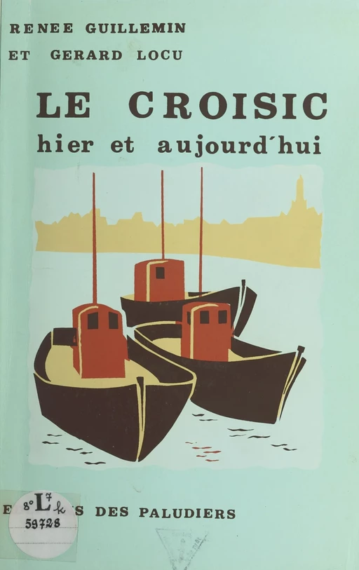 Le Croisic hier et aujourd'hui - Renée Guillemin, Gérard Locu - FeniXX réédition numérique