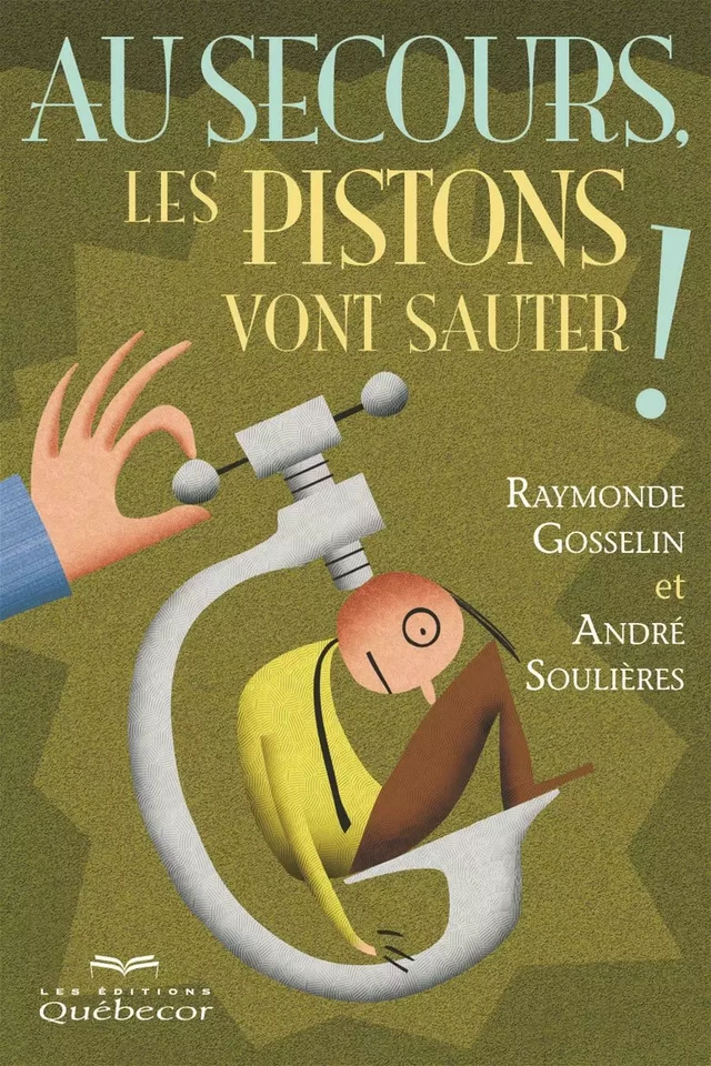 Au secours, les piston vont sauter! - Raymonde Gosselin, André Soulières - Les Éditions Québec-Livres