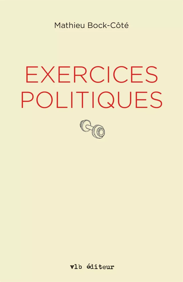 Exercices politiques - Mathieu Bock-Côté - VLB éditeur