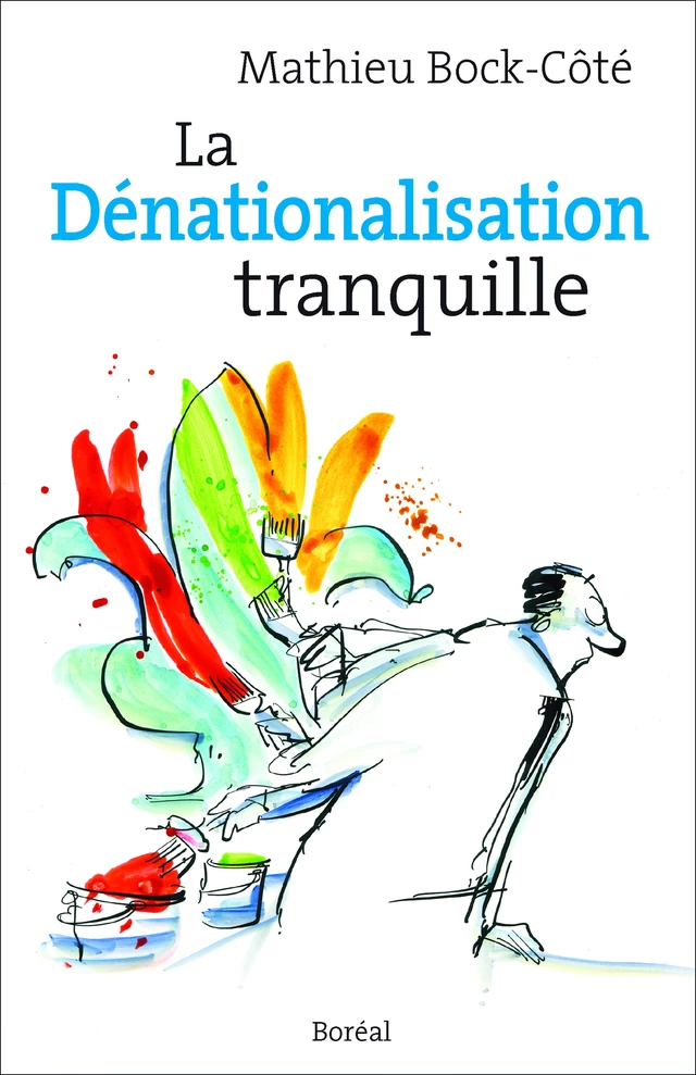 La Dénationalisation tranquille - Mathieu Bock-Côté - Editions du Boréal