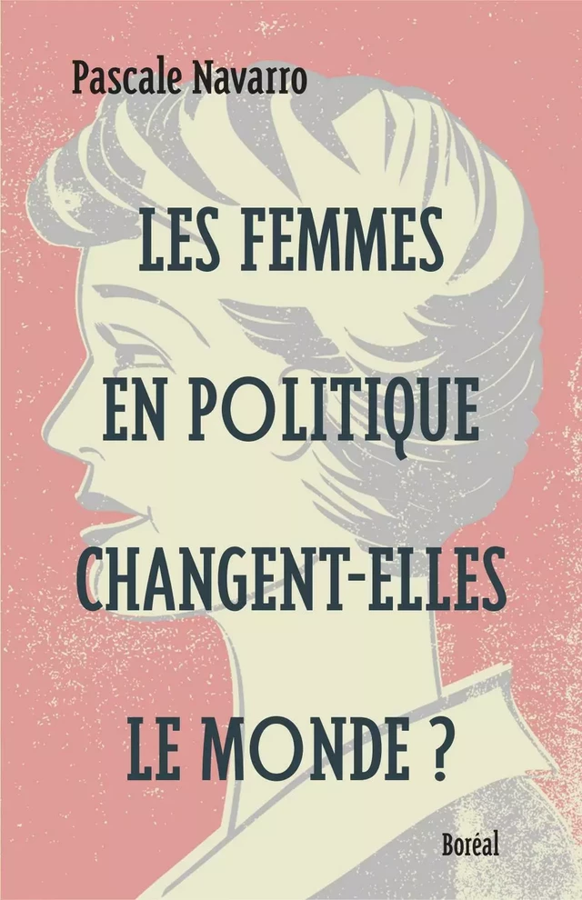 Les femmes en politique changent-elles le monde ? - Pascale Navarro - Editions du Boréal