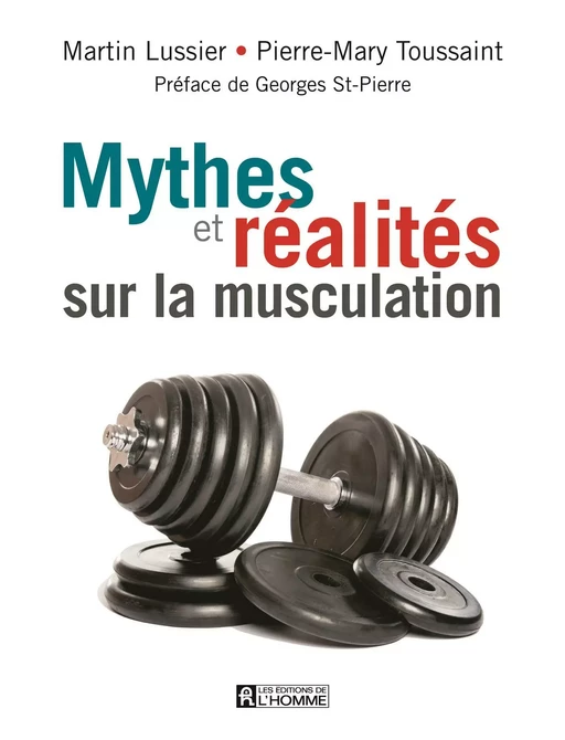 Mythes et réalités sur la musculation - Martin Lussier, Pierre-Mary Toussaint - Les Éditions de l'Homme