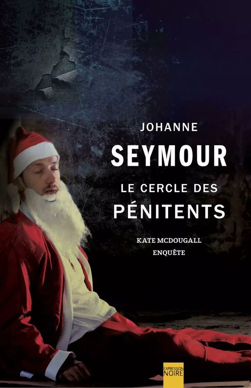 Le Cercle des pénitents - Johanne Seymour - Libre Expression