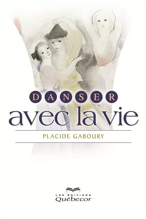 Danser avec la vie - Placide Gaboury - Les Éditions Québec-Livres