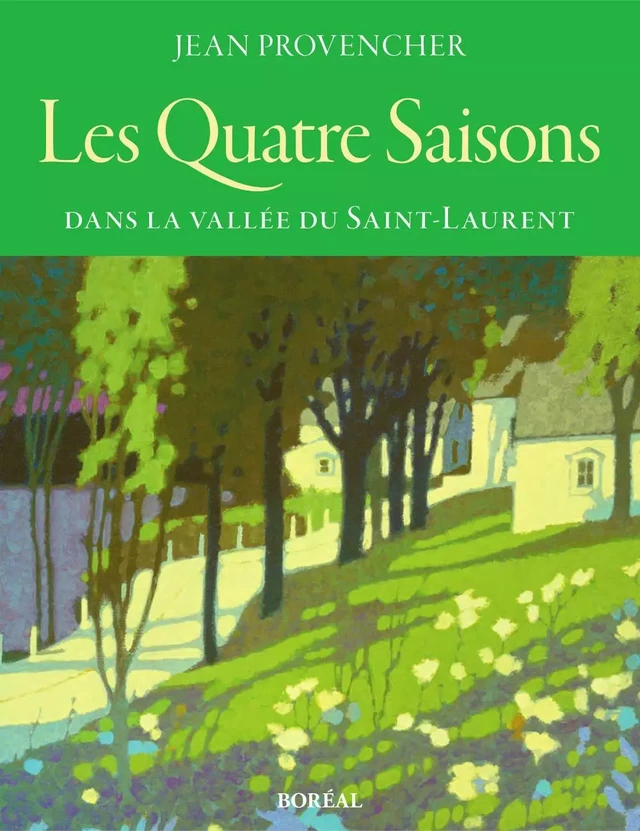 Les Quatre Saisons dans la vallée du Saint-Laurent - Jean Provencher - Editions du Boréal