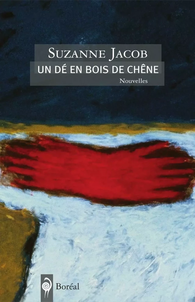 Un dé en bois de chêne - Suzanne Jacob - Editions du Boréal