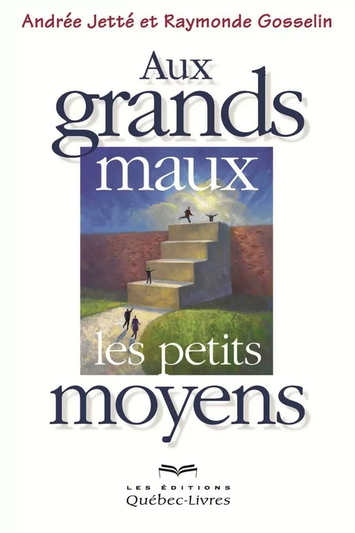 Au grands maux les petits moyens - Andrée Jetté, Raymonde Gosselin - Les Éditions Québec-Livres