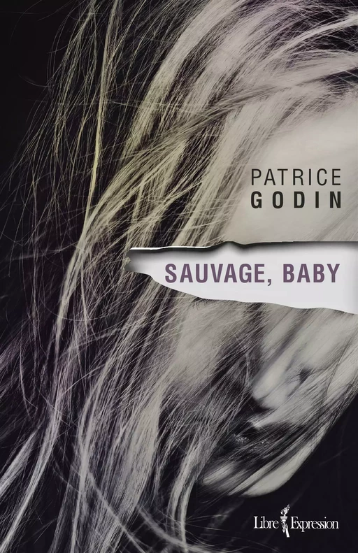 Sauvage, baby - Patrice Godin - Libre Expression