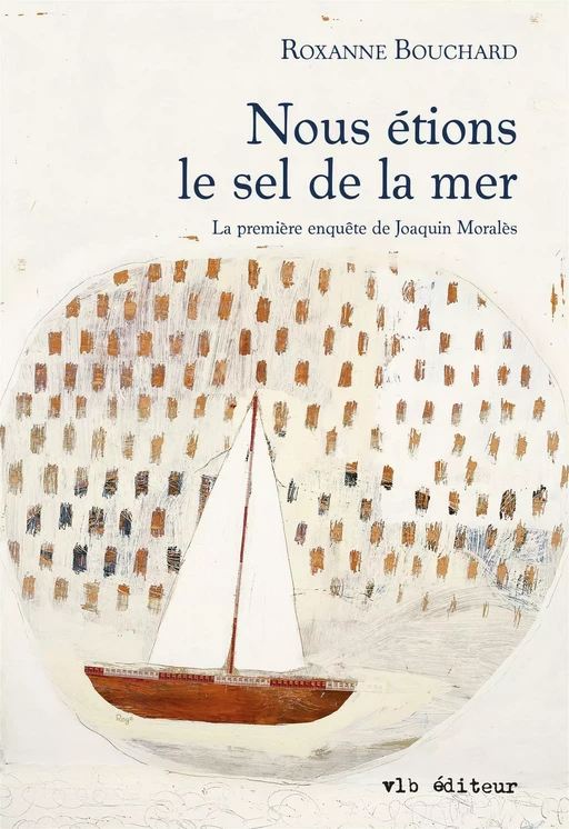 Nous étions le sel de la mer - Roxanne Bouchard - VLB éditeur