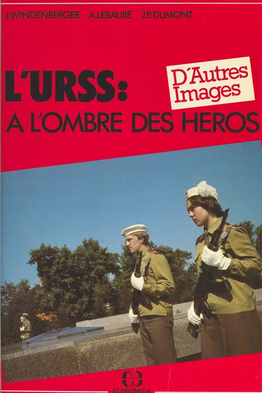 L'URSS : à l'ombre des héros - Jean-Pierre Dumont, Alain Lebaube, Jacques Windenberger - FeniXX réédition numérique