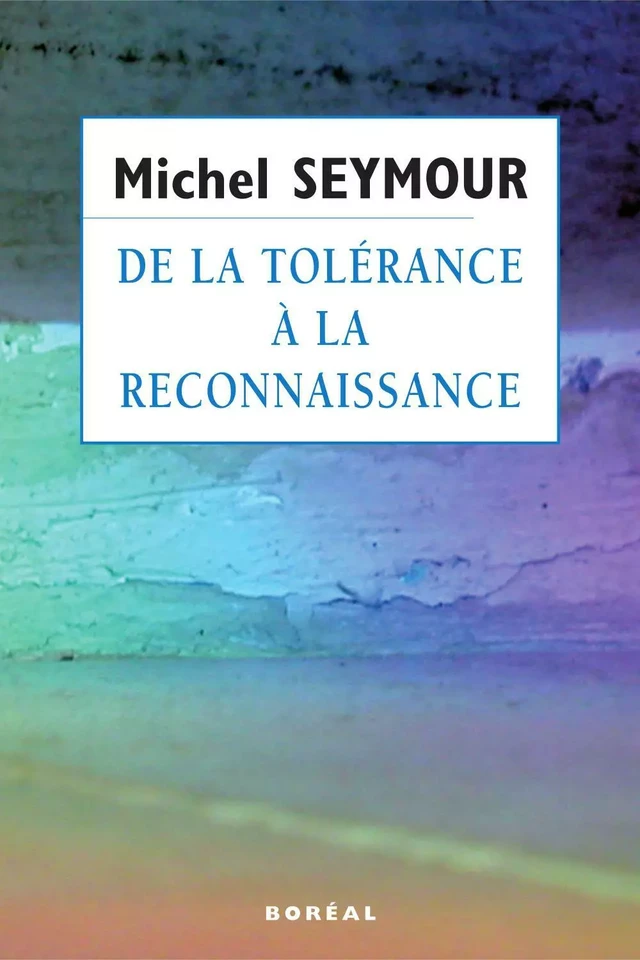 De la tolérance à la reconnaissance - Michel Seymour - Editions du Boréal