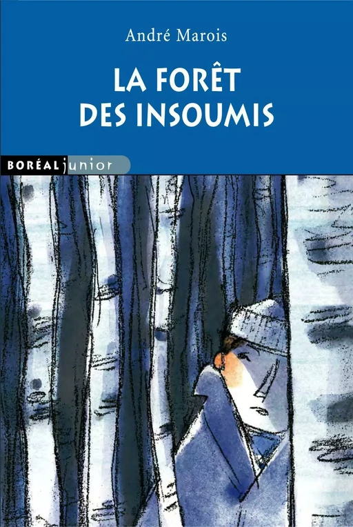 La Forêt des insoumis - André Marois - Editions du Boréal